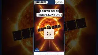 Parker Solar Probe&rsquo;s Sun Flyby | UPSC GURUS NEWS PLUS 29/12/24