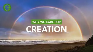 Why We Care For Creation