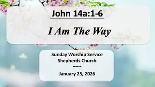 John 14a:1-6 | I Am The Way | Shepherds Church