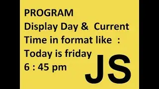 JavaScript Program to show current day and time || javascript tutorial
