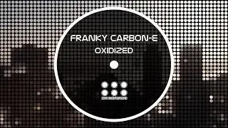 Franky Carbon-e - Oxidized  ( Deep Tech / Deep House )