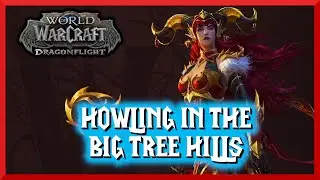 Howling In The Big Tree Hills - World of Warcraft : Dragonflight