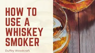 How to use a whiskey smoker from Duffey Woodcraft