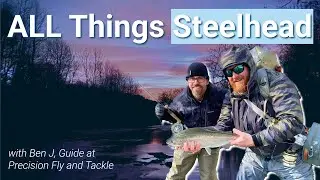 Ben J w/ Precision Fly & Tackle on All Things Steelhead, Conservation, and Running a Guide Service