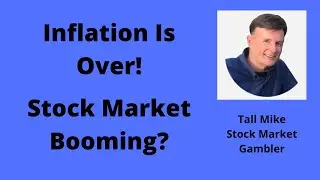 Inflation Is Over! - Stock Market Going Up? - Stock Market Gambler