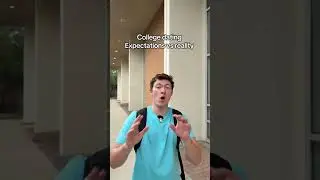 College dating expectations vs reality