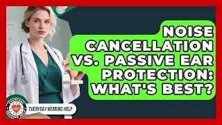 Noise Cancellation Vs. Passive Ear Protection: What's Best? - Everyday Hearing Help
