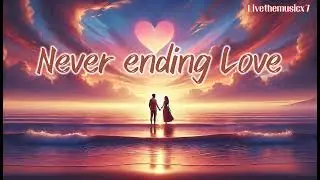Never ending love | @Livethemusicx7