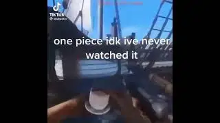 one piece idk never watched it