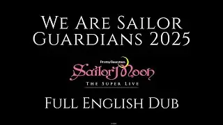 【Full English Dub】 &rdquo;We Are Sailor Guardians&rdquo; 2025 - Sailor Moon The Super Live
