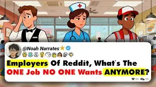 Employers Of Reddit, What&rsquo;s The ONE Job NO ONE Wants ANYMORE?