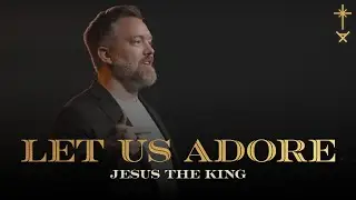 Let Us Adore // King