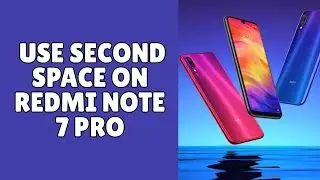  How to Use Second Space on Redmi Note 7 Pro 2026?