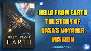 Hello from Earth: The Story of NASA&rsquo;s Voyager Mission [Full Audiobook]