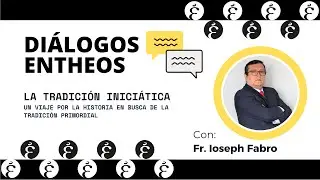 Di&aacute;logos Entheos:  La Tradici&oacute;n Inici&aacute;tica