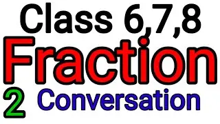 Fraction ll Conversion of Fraction ll  Equivalent Fraction ll Class 6,7,8 ll