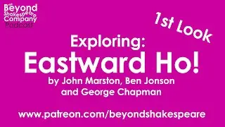 Eastward Ho! by Marston, Jonson, Chapman | First Look, part 1 (Beyond Shakespeare Exploring Session)