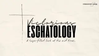 Victorious Eschatology Midweek 7