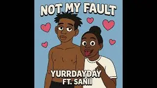 Yurrdayday – Not My Fault (ft. Sanii) [Official Audio]