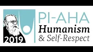 American Humanist Association & PI-AHA 2019 Humanism & Self-Respect Conference