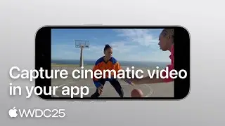 WWDC25: Capture cinematic video in your app | Apple