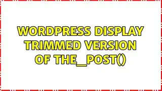 Wordpress: Display trimmed version of the_post() (2 Solutions!!)