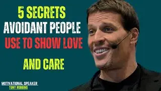 5 Secrets Avoidant People Use to Show LOVE and Care|BEST MOTIVATIONAL SPEECH BY TONY ROBBINS |