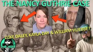 THE NANCY GUTHRIE CASE. LUKE DALEY, KAYLA DAY & WILLIAM HUEBBE?