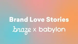 Brand Love Stories: Braze x Babylon