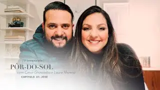 Capítulo 01 - JOSÉ | Pôr-do Sol com Cesar Grassiotto e Laura Morena