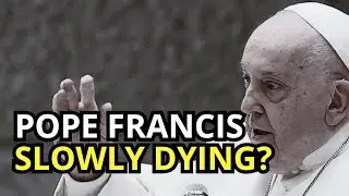 HEALTH UPDATE: Pope Francis is DYING