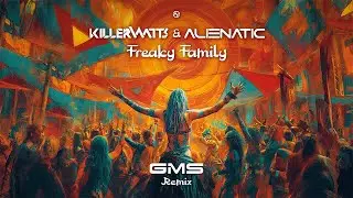 Killerwatts & Alienatic - Freaky Family (GMS Remix)