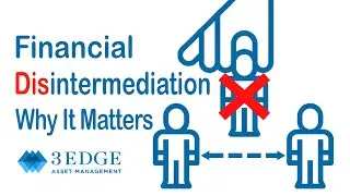 Financial Disintermediation: Why It Matters
