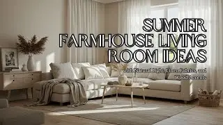 Summer Farmhouse Living Room Ideas with Natural Light, Linen Fabrics, and Wood Accents