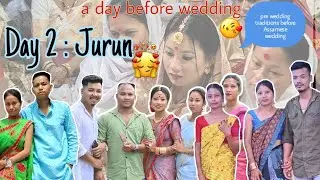Vlog 11 || Day 2 Jurun Day || An Assamese wedding vlog || Her big day 💖🌸✨