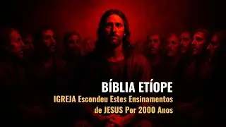 A BÍBLIA ETÍOPE Revela o que JESUS Disse Após RESSUSCITAR (40 Dias Perdidos)