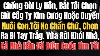 Chồng Đòi Ly Hôn, Bắt Tôi Chọn Giữ Công Ty Kim Cương Hoặc Quyền Nuôi Con. Tôi Không Chần Chừ, Chọn