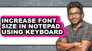 How to Increase Font Size in Notepad Using Keyboard (only Way)
