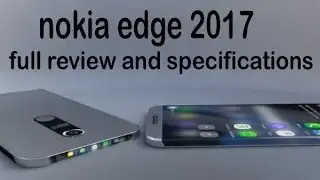 nokia edge 2017 full review and specifications