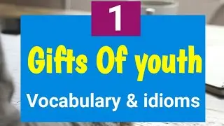 Gifts of Youth Vocabulary & idioms دروس البكالوريا