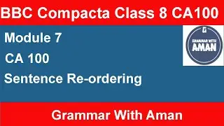 CA 100 | Sentence Re ordering | Module 7 | BBC Compacta | Class 8