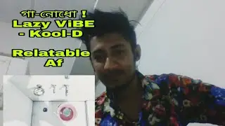 Reacting to গা-নোধো ! Lazy ViBE - Kool-D | Hirok Chetry