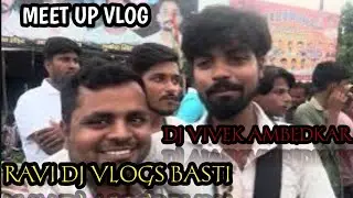 DJ VIVEK Ambedkar Nagar meet up vlog
