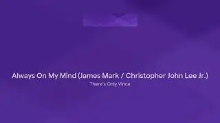 Always On My Mind (James Mark / Christopher John Lee Jr.)