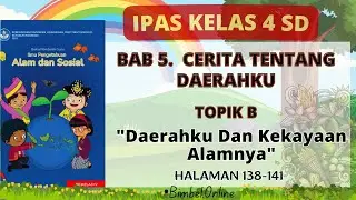 Topik  B : Daerahku Dan Kekayaan Alamnya  || IPAS Bab 5 || Kelas 4 || Hal 138-141 || Kunci Jawaban