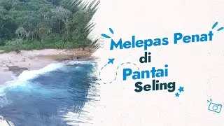 Melepas Penat di Pantai Seling | Amazing Malang Beach Series #29