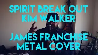 Spirit Break Out - Kim Walker (James Franchise Metal Cover)