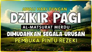 DZIKIR PAGI SESUAI SUNNAH RASUL | ZIKIR PEMBUKA PINTU REZEKI | Dzikir Mustajab Pagi