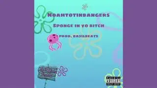 Sponge in yo bitch Prod. BasilBeats