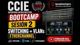 CCIE Enterprise Bootcamp | Sesión 2: Switching, VLANs, EtherChannel (Nivel Experto)